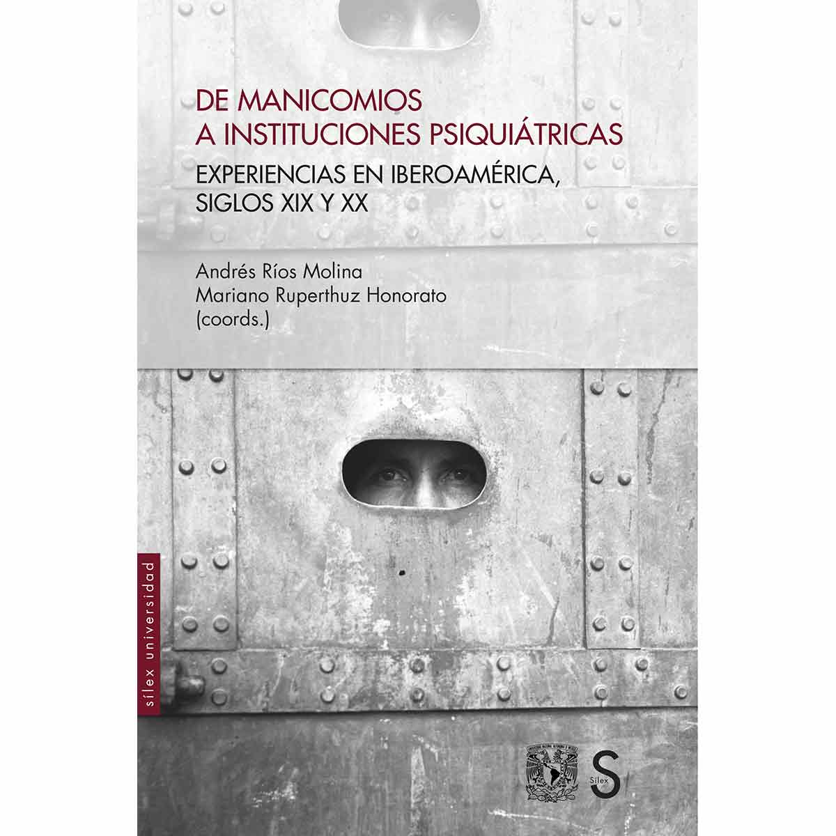DE MANICOMIOS A INSTITUCIONES PSIQUIÁTRICAS.EXPERIENCIAS EN IBEROAMÉRICA, SIGLOS XIX Y XX
