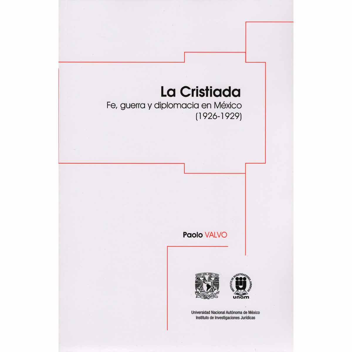LA CRISTIADA. FE, GUERRA Y DIPLOMACIA EN MÉXICO (1926-1929)