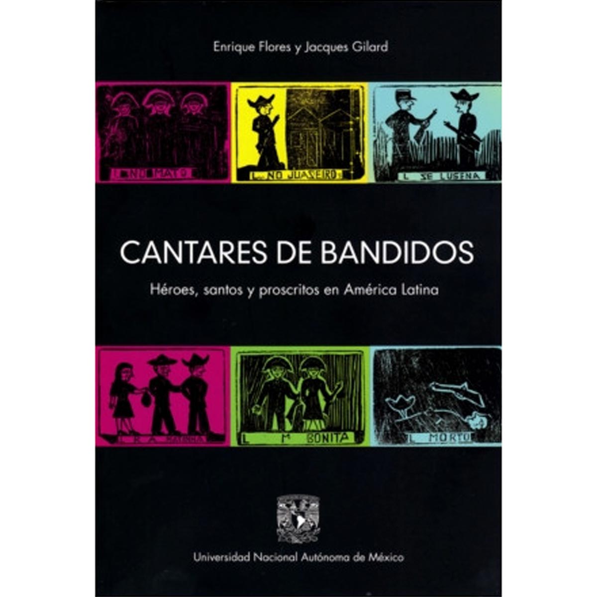 CANTARES DE BANDIDOS. HÉROES, SANTOS Y PROSCRITOS EN AMÉRICA LATINA
